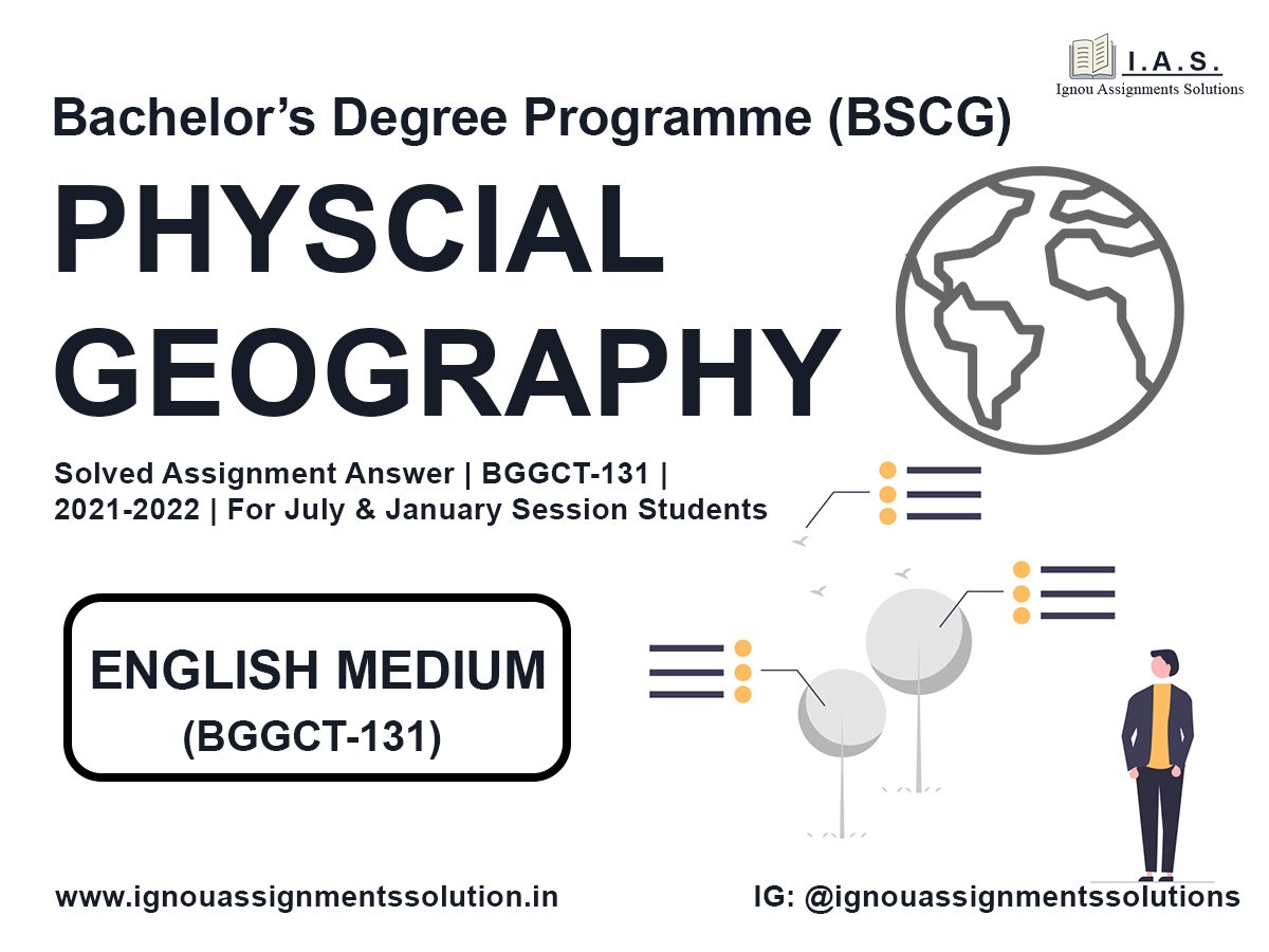 Bachelor’s Degree Programme (BSCG) - PHYSICAL GEOGRAPHY Solved Assignment Answer | BGGCT 131 | 2021-2022