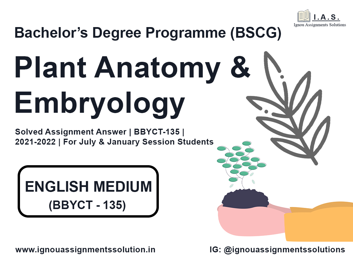 Bachelor’s Degree Programme (BSCG) - Plant Anatomy and Embryology Solved Assignment Answer |  BBYCT 135 | 2021-2022