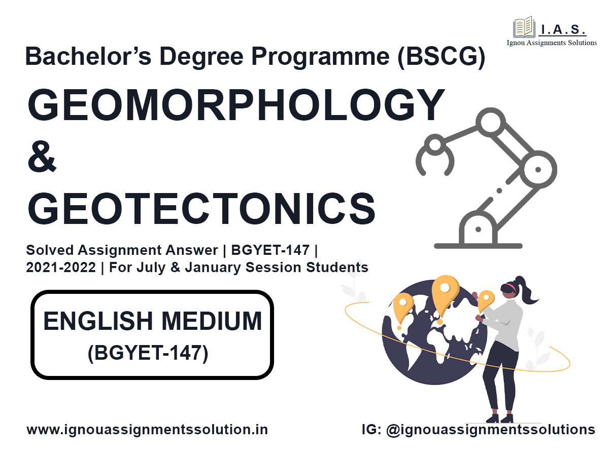 Bachelor’s Degree Programme (BSCG) - GEOMORPHOLOGY AND GEOTECTONICS Solved Assignment Answer |  BGYET 147 | 2021-2022