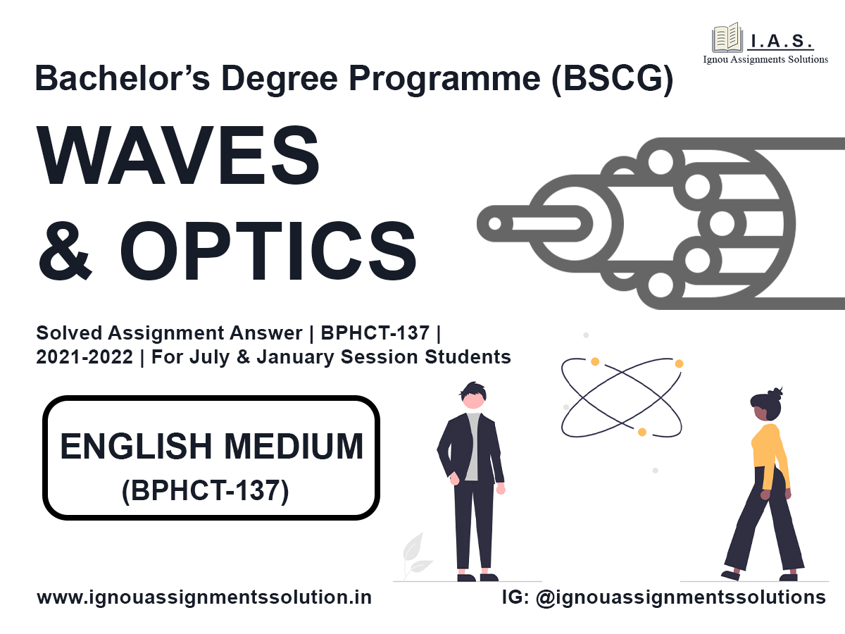 Bachelor’s Degree Programme (BSCG) - WAVES AND OPTICS Solved Assignment Answer |  BPHCT 137 | 2021-2022