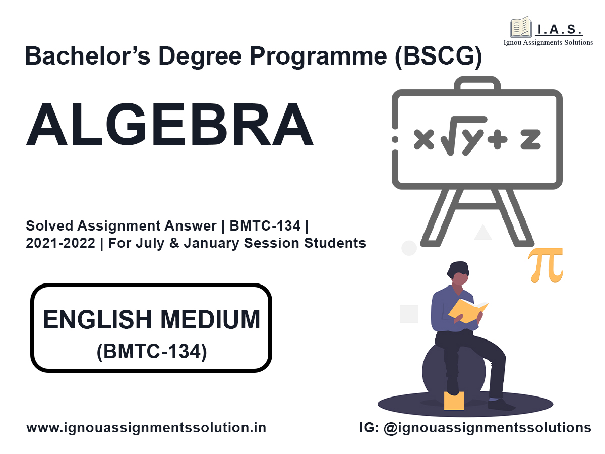 Bachelor’s Degree Programme (BSCG) – ALGEBRA Solved Assignment Answer |  BMTC 134 | 2021-2022