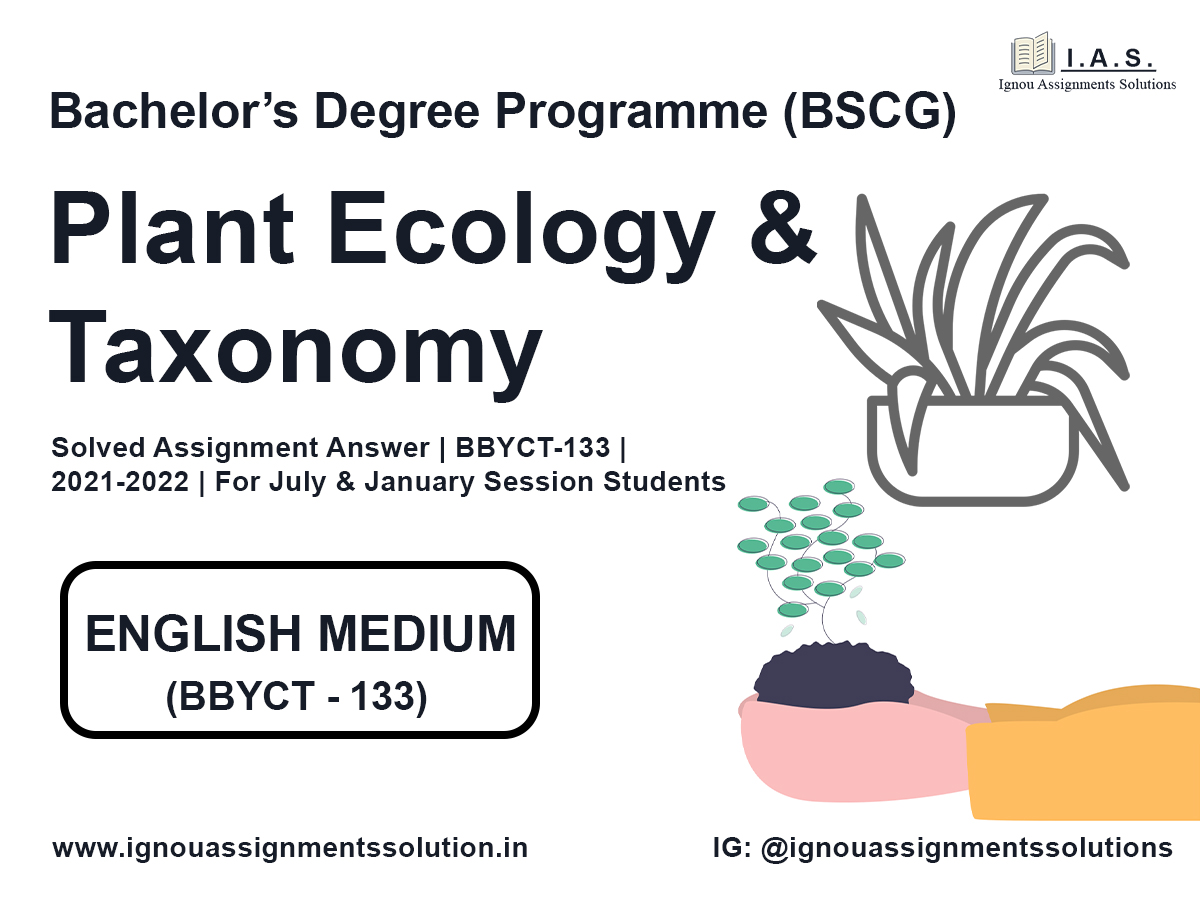 Bachelor’s Degree Programme (BSCG) - Plant Ecology and Taxonomy Solved Assignment Answer | BBYCT 133 | 2021-2022