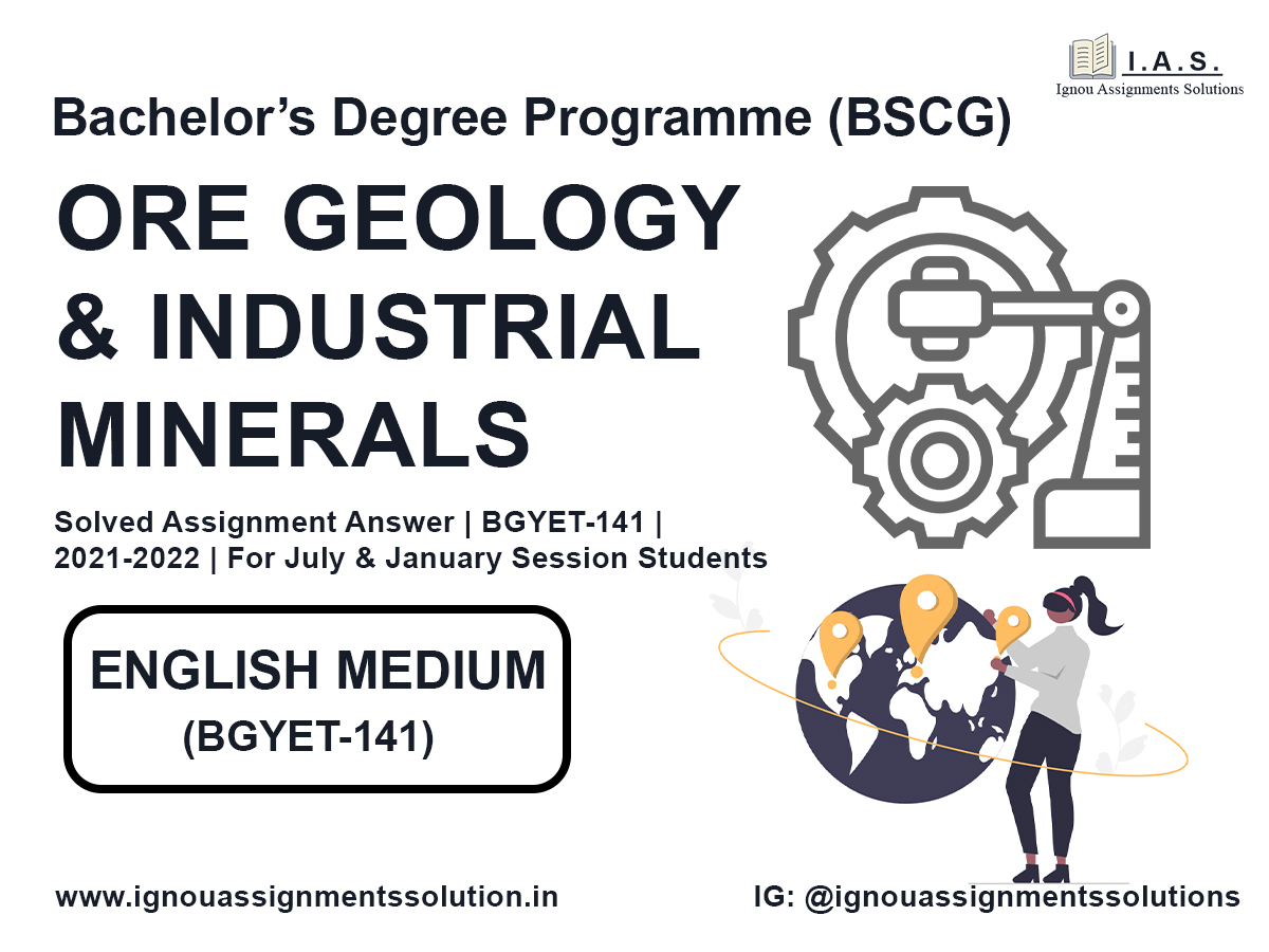 Bachelor’s Degree Programme (BSCG) – ORE GEOLOGY AND INDUSTRIAL MINERALS Solved Assignment Answer |  BGYET 141 | 2021-2022