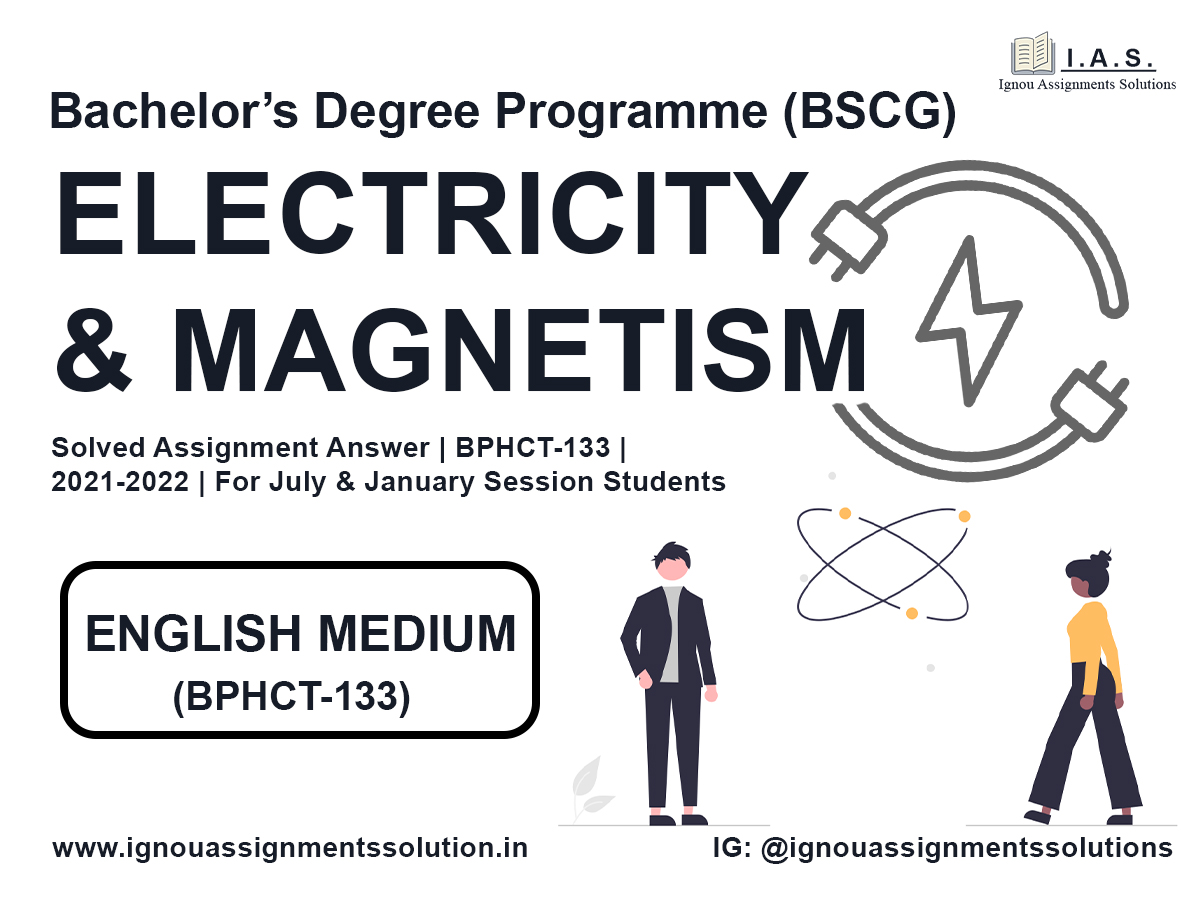 Bachelor’s Degree Programme (BSCG) - ELECTRICITY AND MAGNETISM Solved Assignment Answer |  BPHCT 133 | 2021-2022