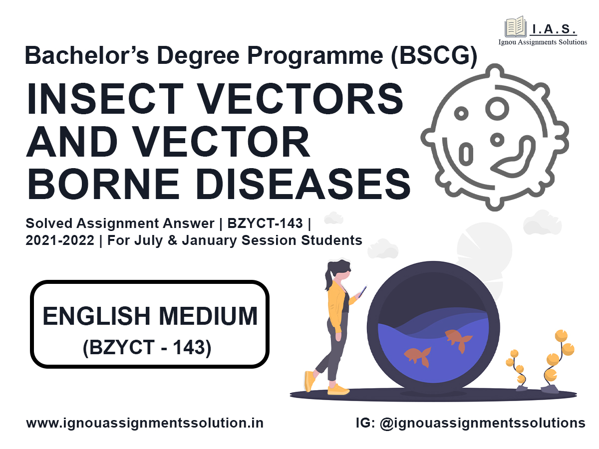 Bachelor’s Degree Programme (BSCG) – INSECT VECTORS AND VECTOR BORNE DISEASES Solved Assignment Answer | BZYET 143 | 2021-2022